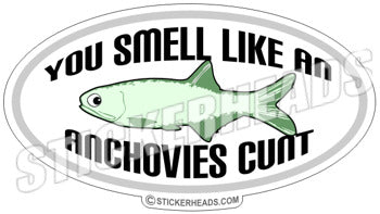Smell Like An Anchovies Cunt - Oval Sticker
