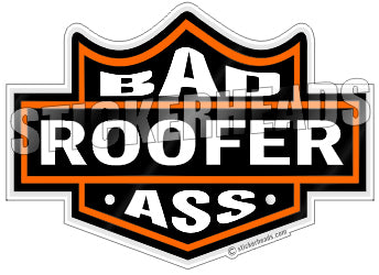 Bad Ass Roofer - Roofer Roofers Roofing  - Biker Badge  Sticker