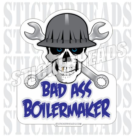 Bad Ass Skull Crossed Wrenches - Boiler maker boilermakers boilermaker Sticker