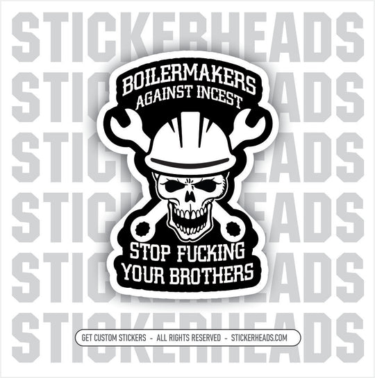 BOILERMAKERS Against Incest - Stop Fucking Your Brothers - Union Sticker