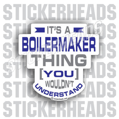 It's A BOILERMAKER Thing - boilermakers boilermaker Welder Sticker