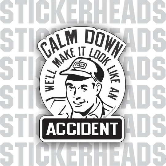 Calm Down - We'll Make It Look Like An Accident - retro style - Funny Work Job Sticker
