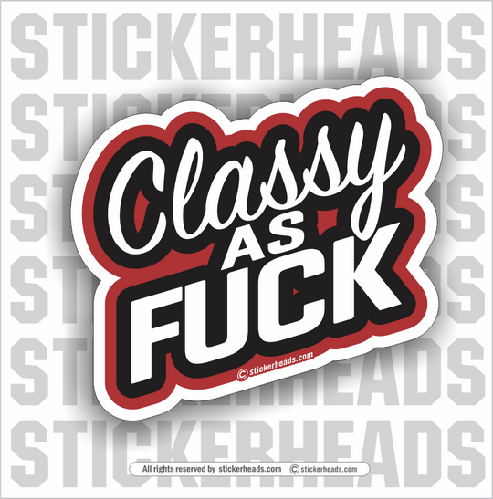 Classy As Fuck - Funny Sticker