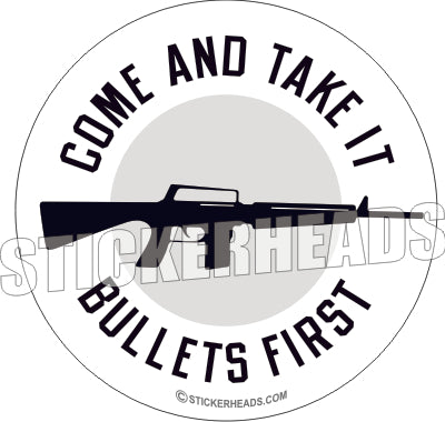 Come and take it - Bullets First - Pro Gun Sticker