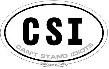 C.S.I. Can't Stand Idiots OVAL - funny Sticker
