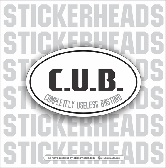 CUB - C.U.B. - COMPLETELY USELESS BASTARD - Oval - Funny Sticker
