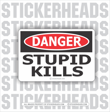 Danger Stupid Kills  -  WORK  - Funny Sticker