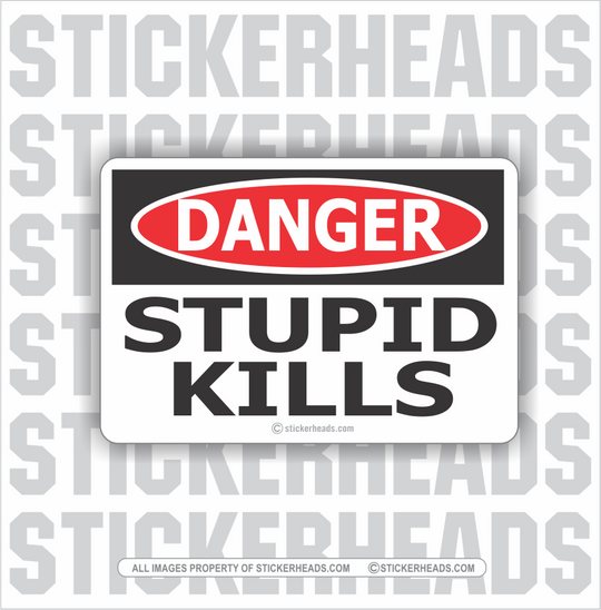 Danger Stupid Kills - WORK - Funny Sticker