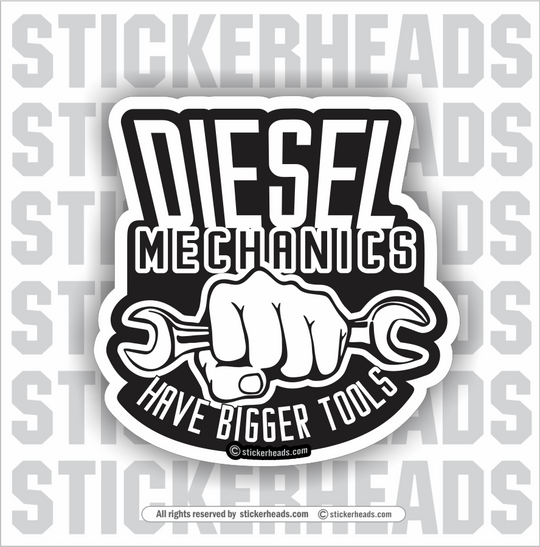 Diesel Mechanics - Have Bigger Tools - Truck Diesel Sticker