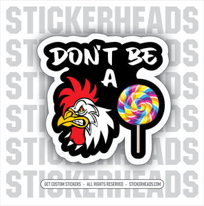 Don't Be A COCK SUCKER! - ROOSTER With Sucker Funny Work Job - Sticker