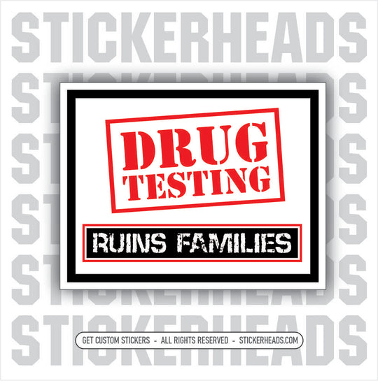 DRUG TESTING RUINS FAMILIES - Work Job Sticker