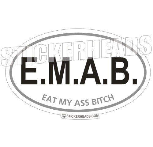 E.M.A.B. Eat My Ass Bitch - Oval funny Sticker