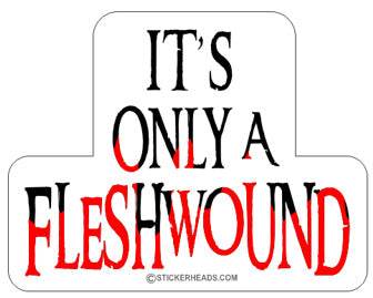 Only A Flesh Wound - Funny Sticker – Stickerheads Stickers