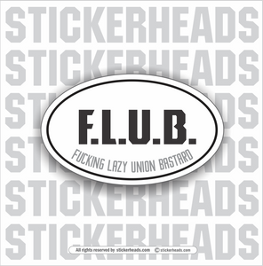 FLUB F.L.U.B.   -  FUCKING LAZY UNION BASTARD  - Oval - Funny Sticker