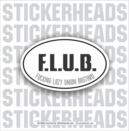 FLUB F.L.U.B. - FUCKING LAZY UNION BASTARD - Oval - Funny Sticker