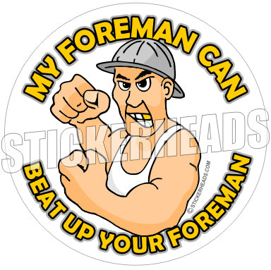 My Foreman Can Beat Up Your Foreman - Work Job Sticker