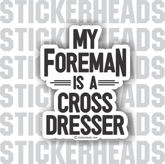 My FOREMAN is a Cross Dresser - Misc Union Sticker