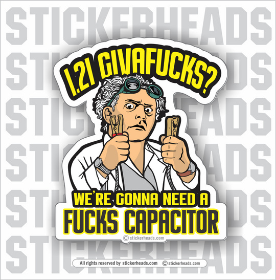 1.21 GIGAWATTS - WE'RE GONNA NEED A FUCKS CAPACITOR - Work Union Misc Funny Sticker