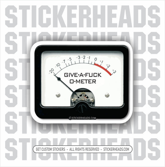 GIVE A FUCK O-METER - WORK Funny Work Sticker