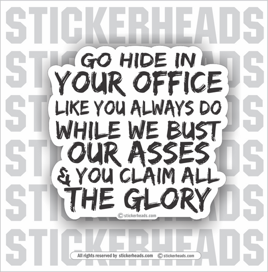 Go HIDE in your OFFICE Like You Always Do While We Bust Our Asses - Work Union Misc Funny Sticker