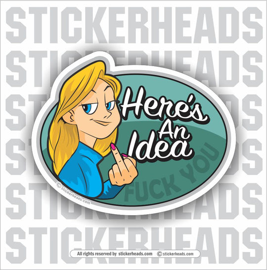 Here's An Idea - Fuck You - Cartoon chick female girl - Funny Sticker