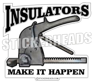 Insulators Make It Happen - Insulators  Insulator Sticker
