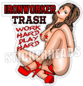 Iron Trash - Work Hard Play Hard - Sexy Chick - Ironworker Ironworkers Iron Worker Sticker