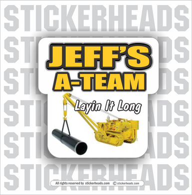 Jeff's A-TEAM = Layin IT Long - Pipeliner -  Incentives Sticker