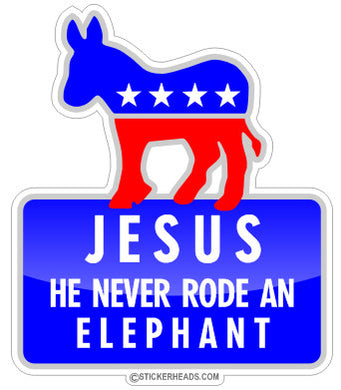 Jesus Never Rode An Elephant  Democrat -Political Sticker