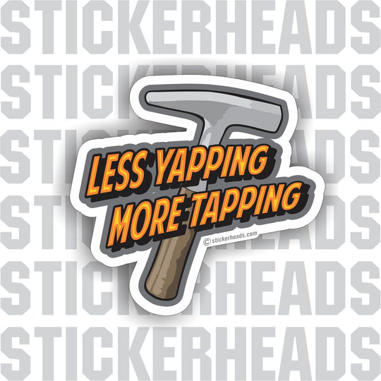 Less Yapping More Tapping - tin hammer - Sheet Metal Workers Sticker