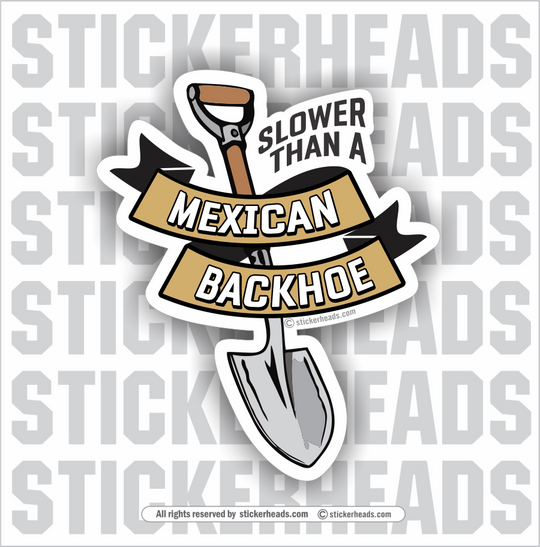 Slower Than A MEXICAN BACKHOE Laborer - Funny Work Job Sticker