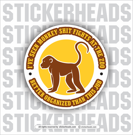I've Seen Monkey Shit Fights better Organized than this JOB - Work Job misc Union - Sticker