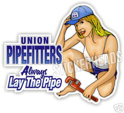 Union Pipefitter - Always Lay The PIPE Sexy Chick - Pipefitters Plumbers Sticker