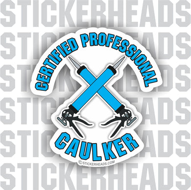 Certified Professional Caulker - Caulk gun - Glaziers Stickers