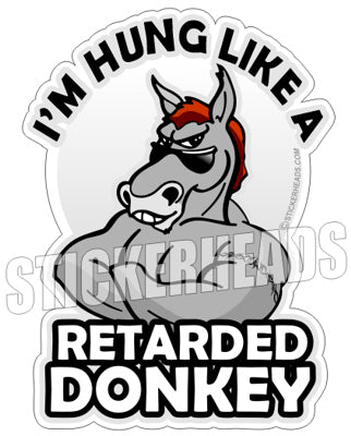 HUNG Like a Retarded Donkey - Funny Sticker
