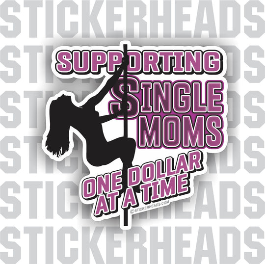 Support Single Moms - One Dollar At A Time STRIPPER - Work Job Funny Misc Union - Sticker