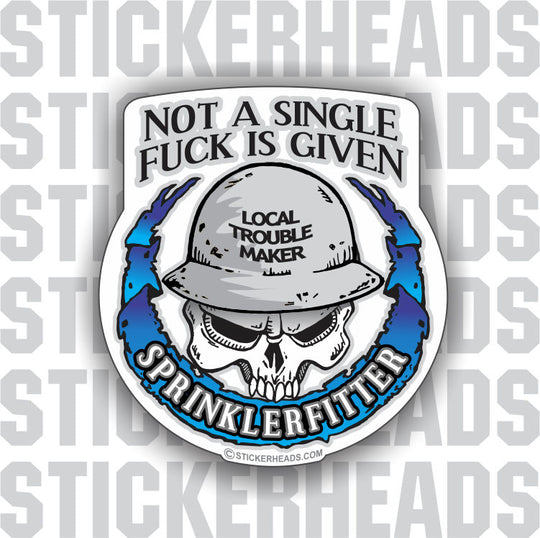 Not A Single Fuck Is Given Skull Sprinkler Fitter Sprinklerfitter fitter - Sticker