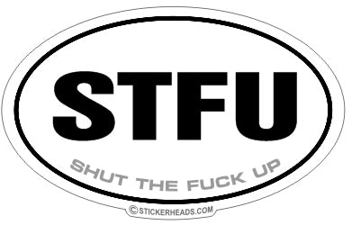 STFU Shut The Fuck Up - Oval Sticker