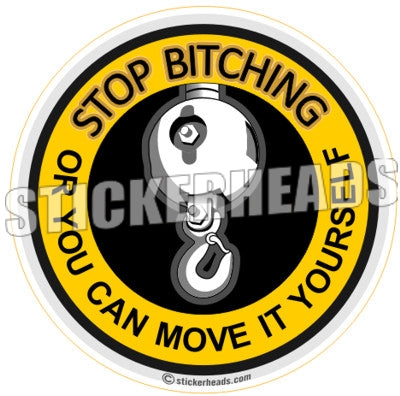 Stop Bitching - Move it yourself - Hook - Crane Operator Sticker