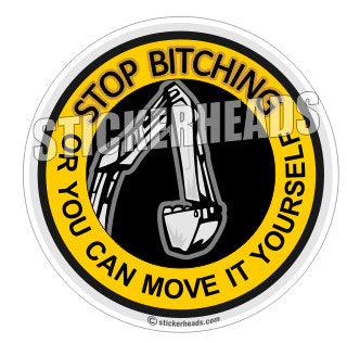 Stop Bitch Or Move It Yourself Bucket  - Heavy Equipment - Crane Operator Sticker