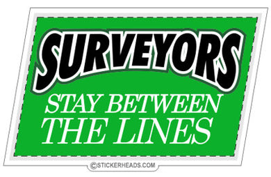 Stay Between The Lines  - Surveyors Survey Stickers