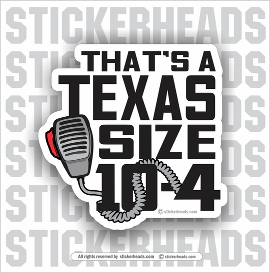 THAT'S A TEXAS SIZE 10-4 - Funny Sticker
