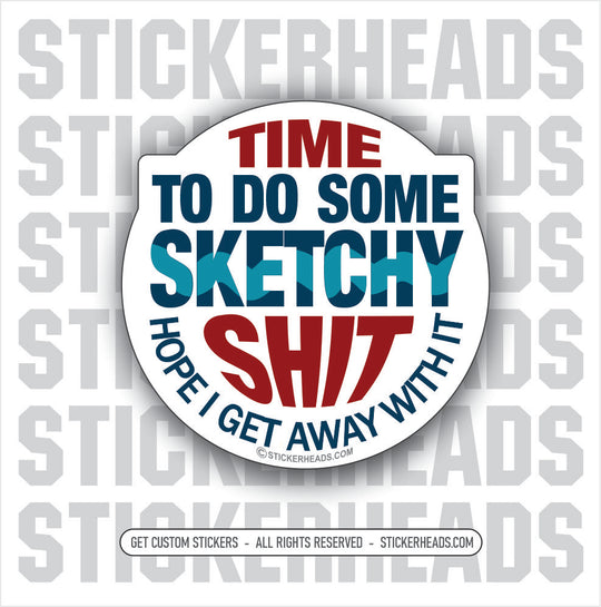 TIME TO DO SOME SKETCHY SHIT - Work Union Misc Funny Sticker