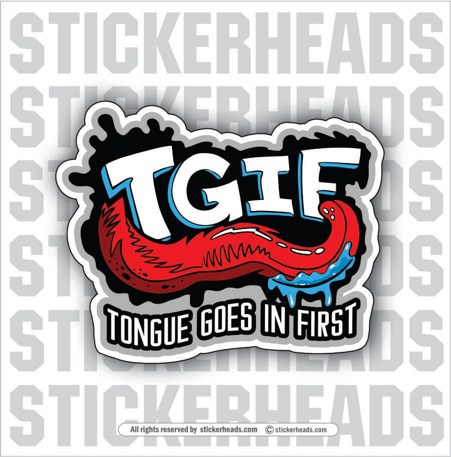 TGIF Tongue Goes In First Work Job misc Union Sticker