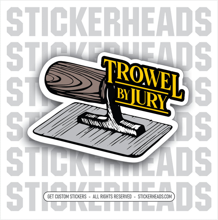 Trowel By Jury - Concrete Worker Sticker