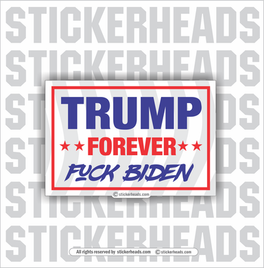 Trump Forever Fuck BIDEN  - Anti Biden  Political Sticker