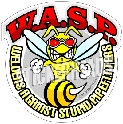 W.A.S.P. Welders Against Stupid Pipefitters - welding weld sticker