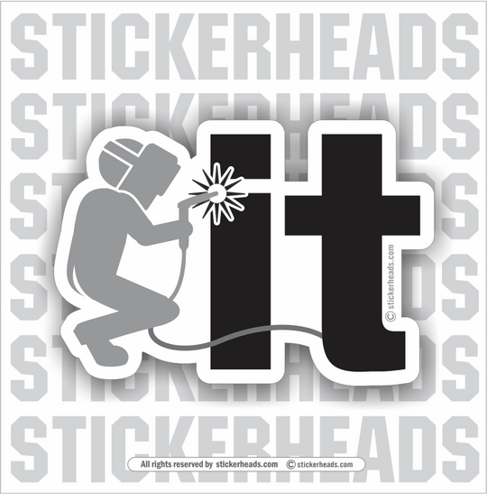 WELD IT - welding weld WELDER sticker