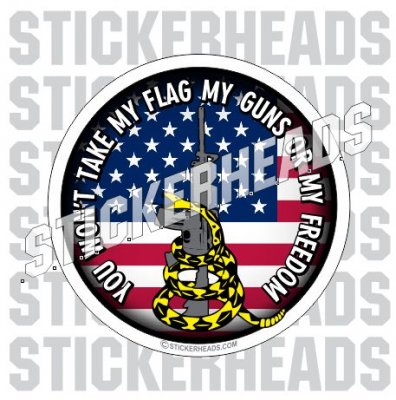 You Won't Take My Guns or My FREEDOM! American Flag - USA Flag Sticker