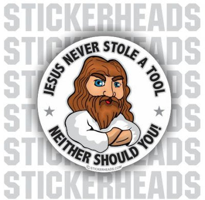 Jesus Never Stole A Tool Neither Should You - Work Job Sticker